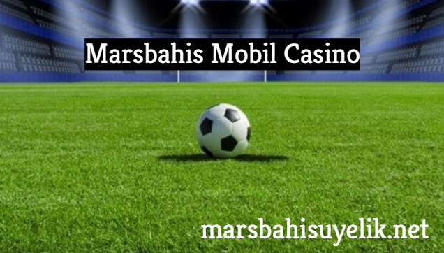 Marsbahis Mobil Casino