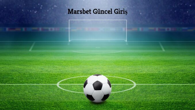 Marsbet Güncel Giriş