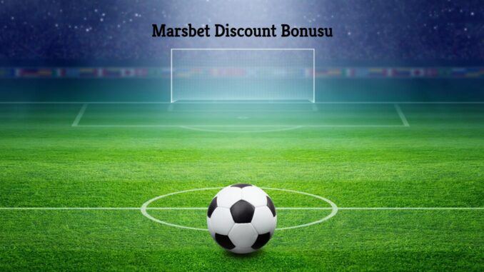 Marsbet Discount Bonusu